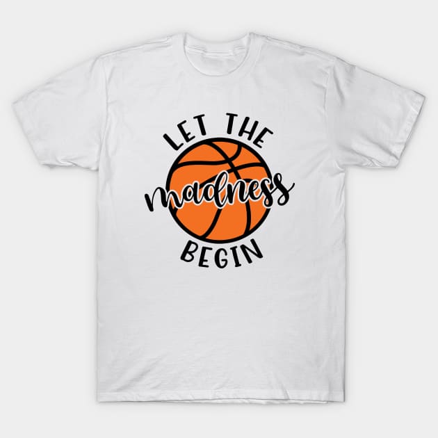 Let The Madness Begin Basketball T-Shirt by GlimmerDesigns